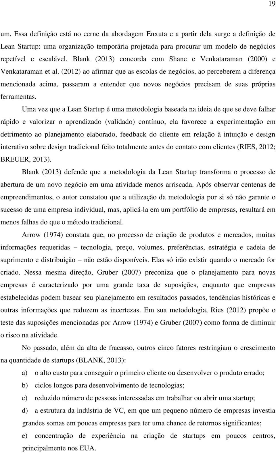 Blank (2013) concorda com Shane e Venkataraman (2000) e Venkataraman et al.