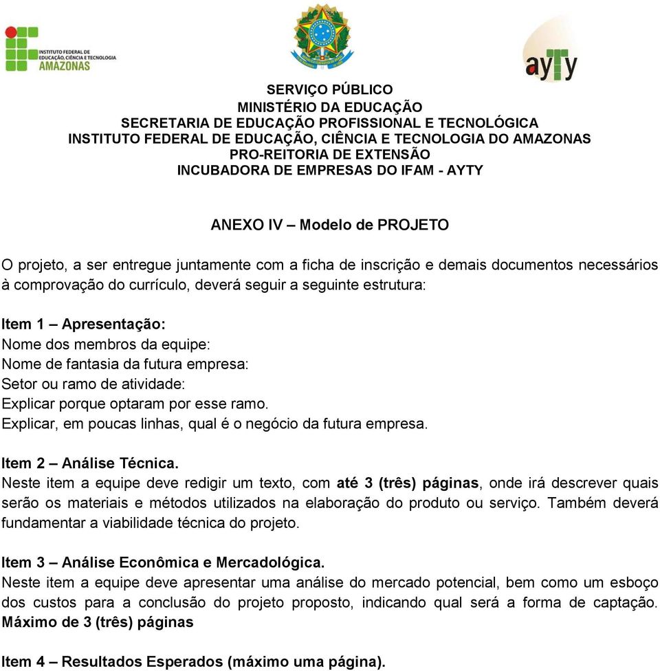 Explicar, em poucas linhas, qual é o negócio da futura empresa. Item 2 Análise Técnica.