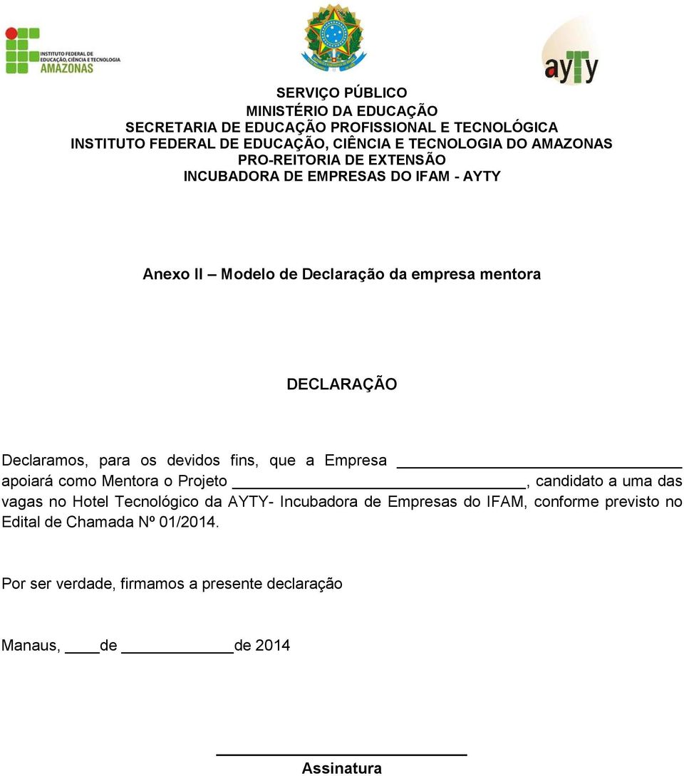 Tecnológico da AYTY- Incubadora de Empresas do IFAM, conforme previsto no Edital de