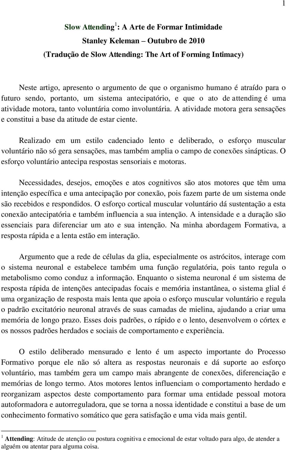 A atividade motora gera sensações e constitui a base da atitude de estar ciente.