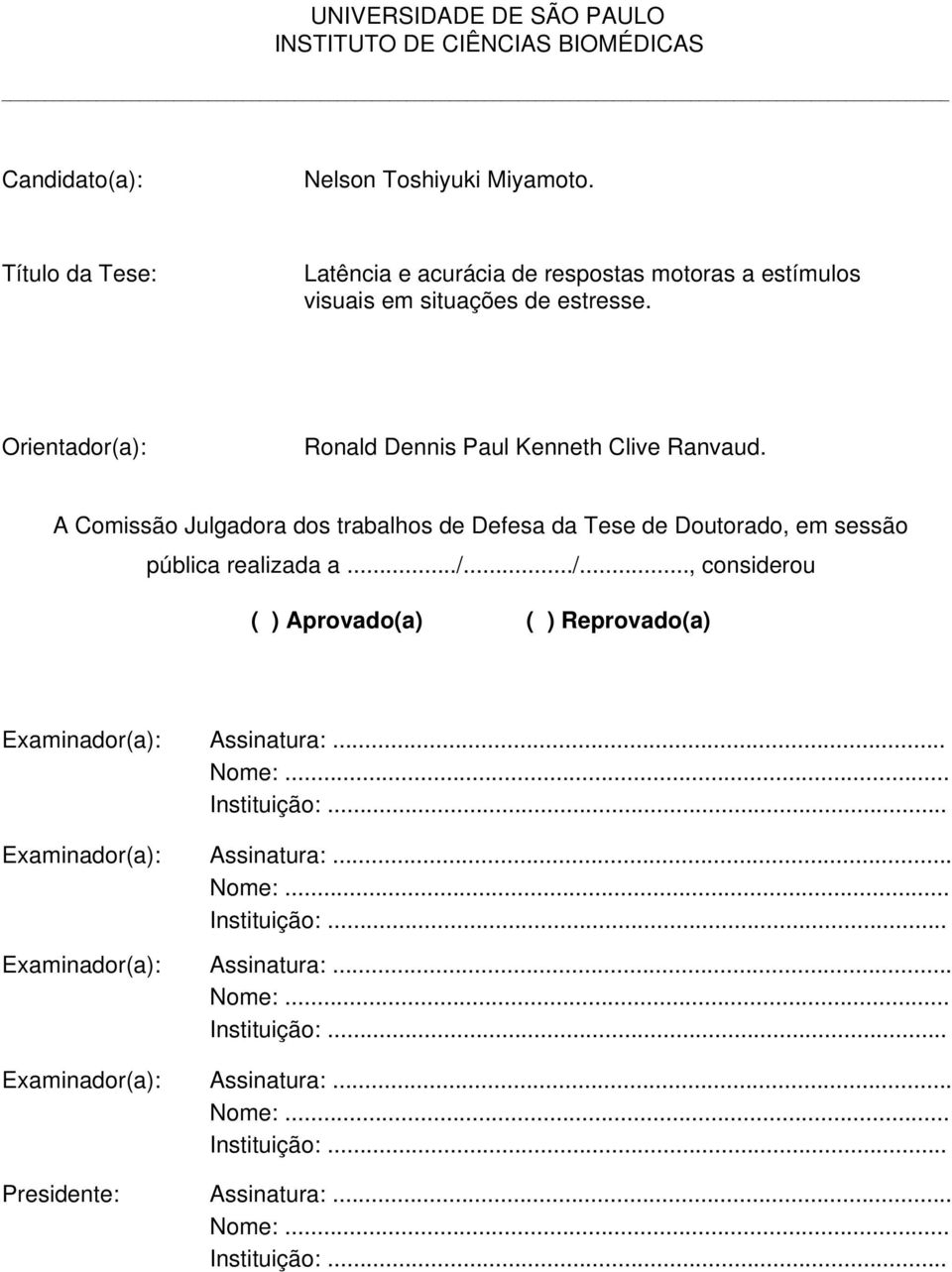 A Comissão Julgadora dos trabalhos de Defesa da Tese de Doutorado, em sessão pública realizada a.../.