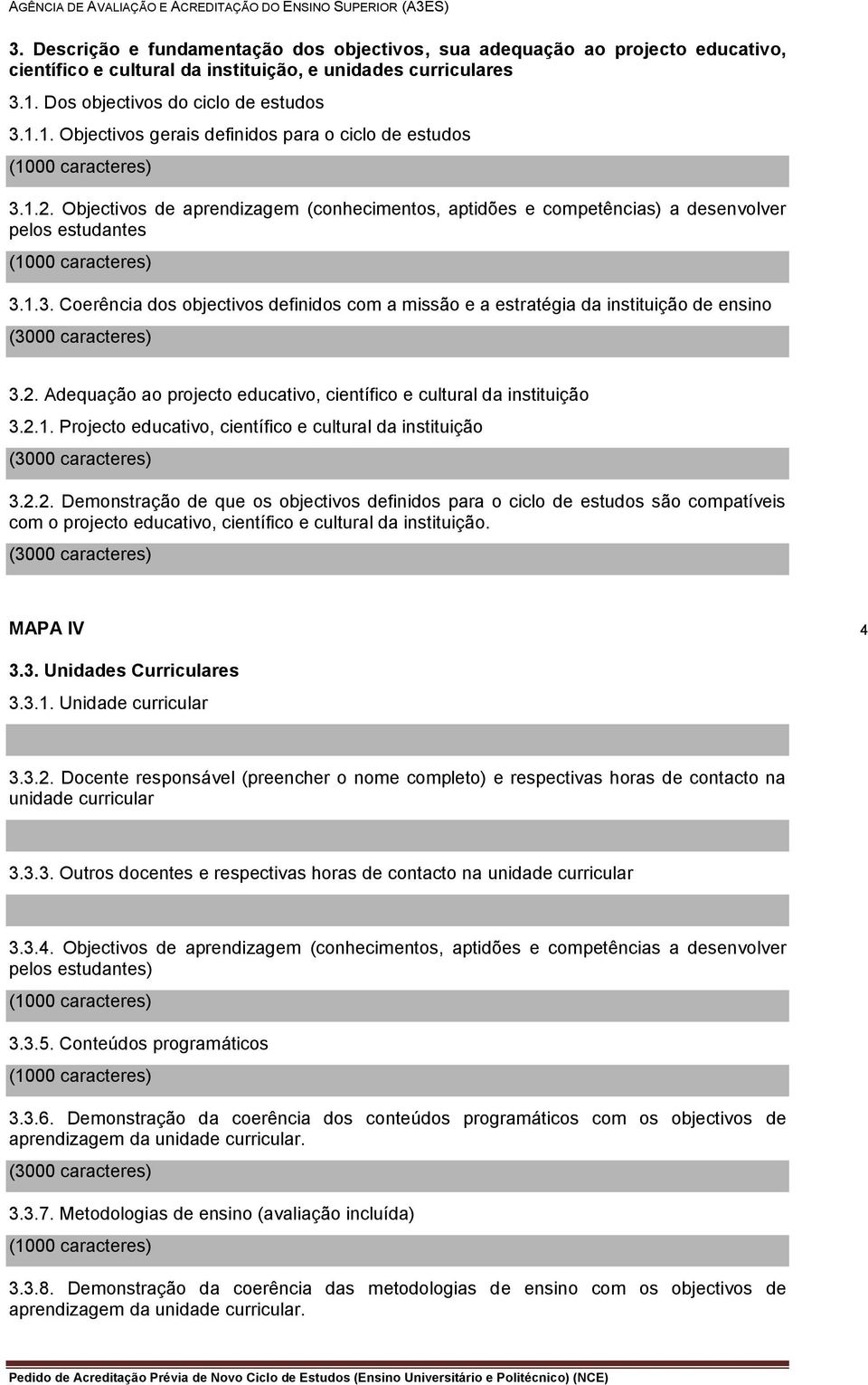 Objectivos de aprendizagem (conhecimentos, aptidões e competências) a desenvolver pelos estudantes 3.1.3. Coerência dos objectivos definidos com a missão e a estratégia da instituição de ensino 3.2.