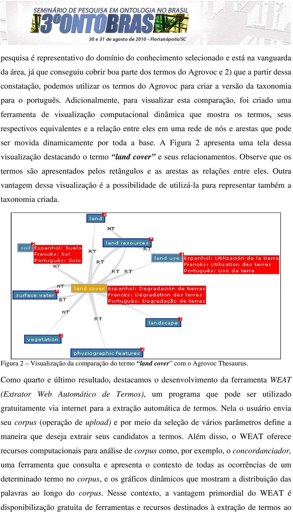 Adicionalmente, para visualizar esta comparação, foi criado uma ferramenta de visualização computacional dinâmica que mostra os termos, seus respectivos equivalentes e a relação entre eles em uma