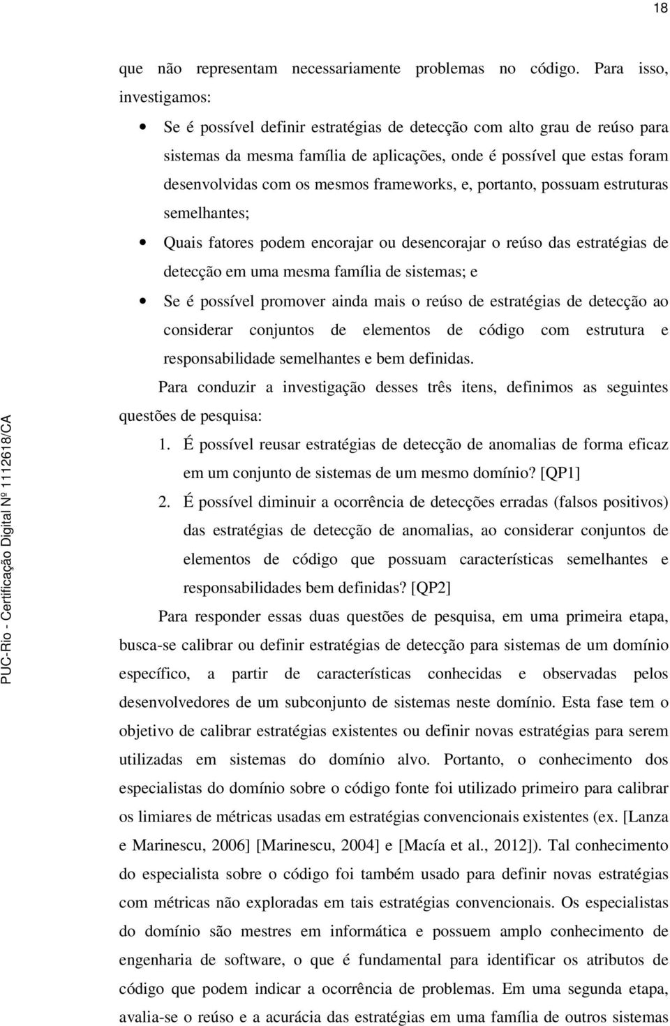 frameworks, e, portanto, possuam estruturas semelhantes; Quais fatores podem encorajar ou desencorajar o reúso das estratégias de detecção em uma mesma família de sistemas; e Se é possível promover