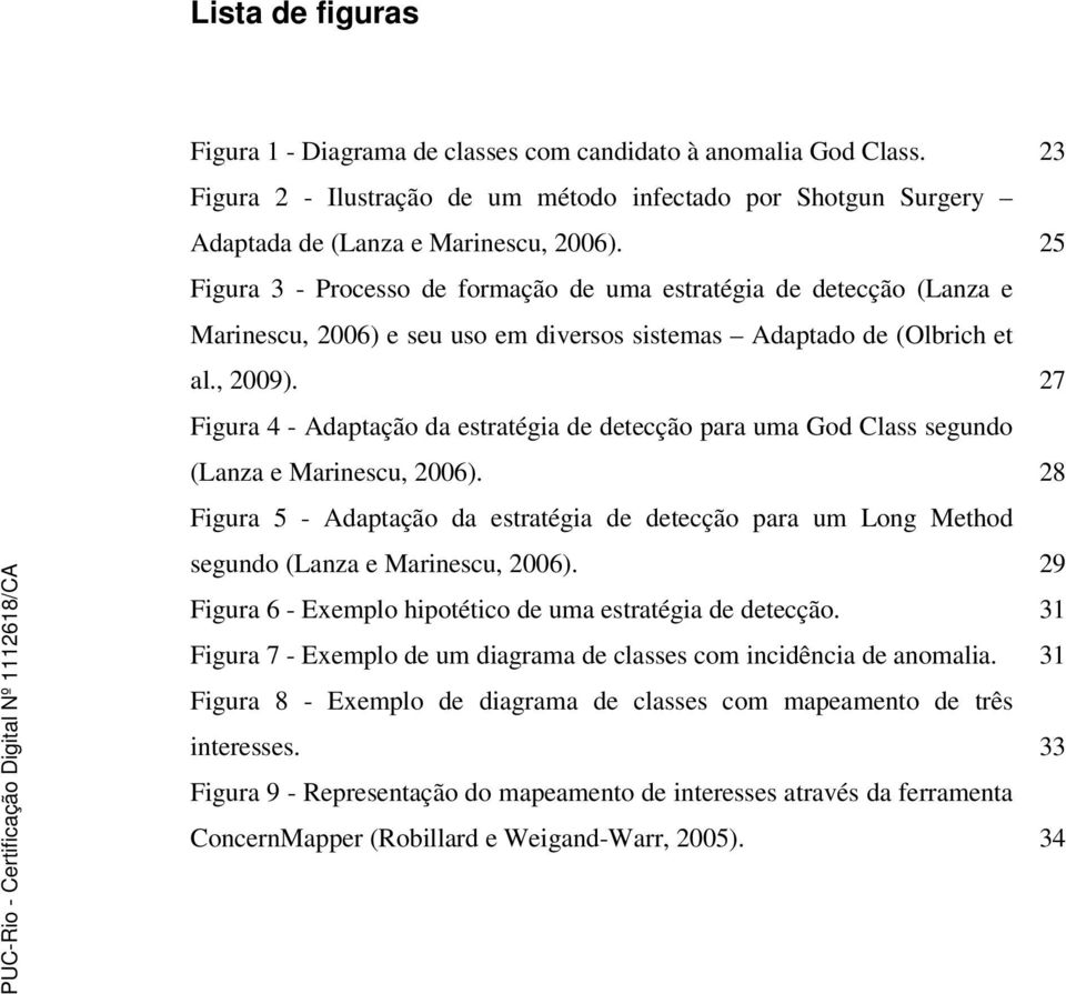 27 Figura 4 - Adaptação da estratégia de detecção para uma God Class segundo (Lanza e Marinescu, 2006).