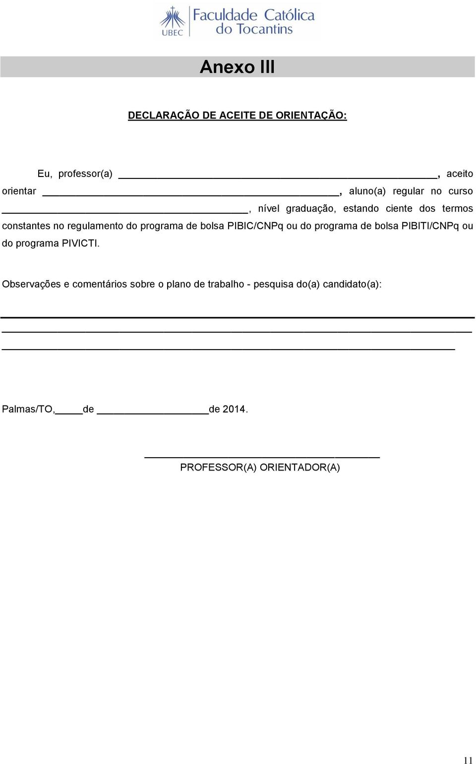 PIBIC/CNPq ou do programa de bolsa PIBITI/CNPq ou do programa PIVICTI.