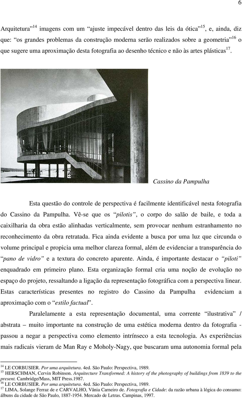 Cassino da Pampulha Esta questão do controle de perspectiva é facilmente identificável nesta fotografia do Cassino da Pampulha.