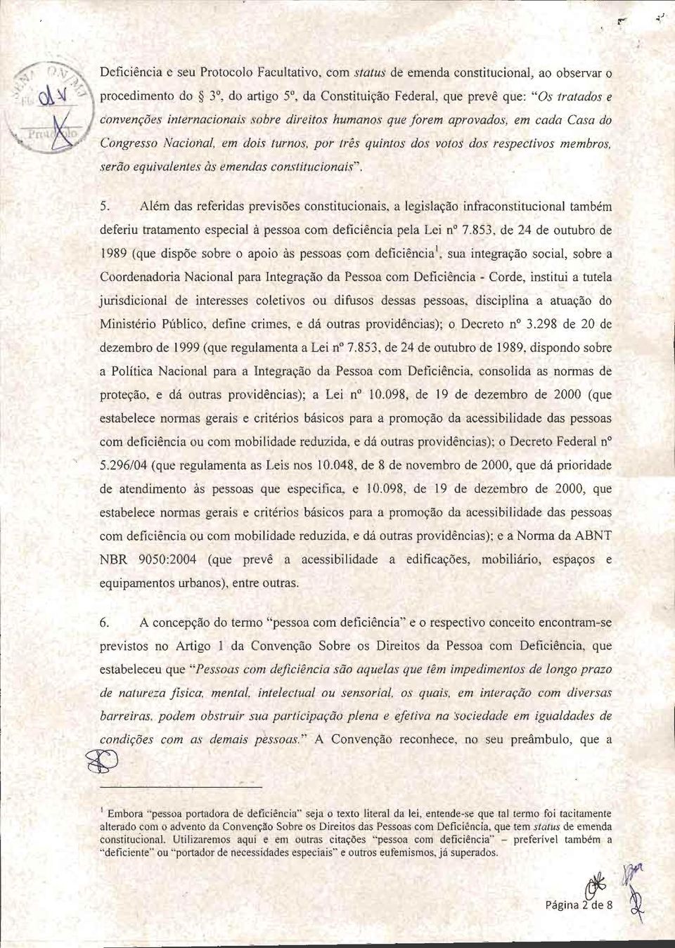 internacionais sobre direitos humanos que forem aprovados, em cada Casa do Congresso Nacional, em dois turnos, por três quintos dos votos dos respectivos membros, serão equivalentes às emendas