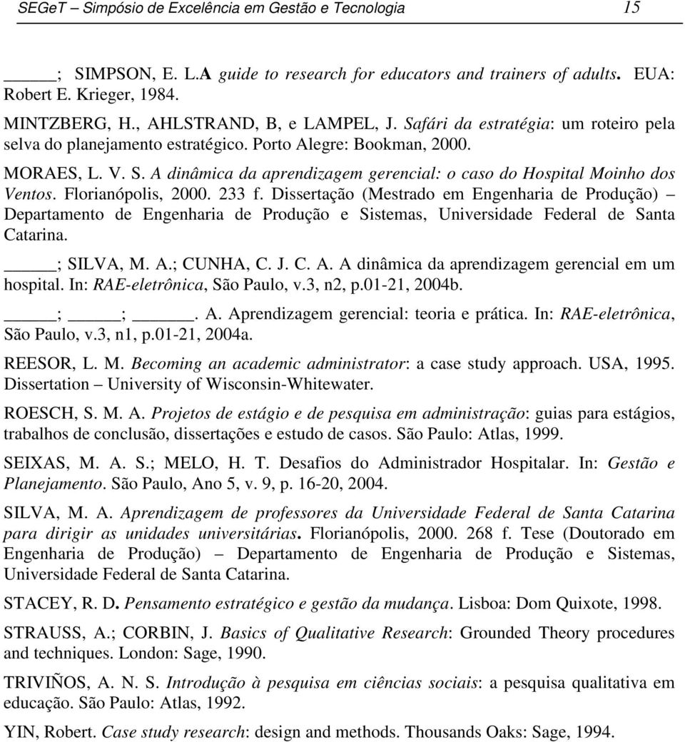 Florianópolis, 2000. 233 f. Dissertação (Mestrado em Engenharia de Produção) Departamento de Engenharia de Produção e Sistemas, Universidade Federal de Santa Catarina. ; SILVA, M. A.