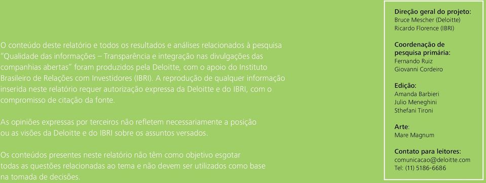 A reprodução de qualquer informação inserida neste relatório requer autorização expressa da Deloitte e do IBRI, com o compromisso de citação da fonte.