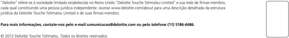 com/about para uma descrição detalhada da estrutura jurídica da Deloitte Touche Tohmatsu Limited e de suas firmas-membro.