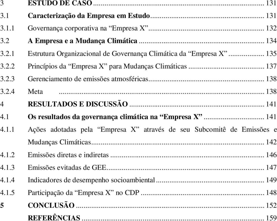 1 Os resultados da governança climática na Empresa X... 141 4.1.1 Ações adotadas pela Empresa X através de seu Subcomitê de Emissões e Mudanças Climáticas... 142 4.1.2 Emissões diretas e indiretas.