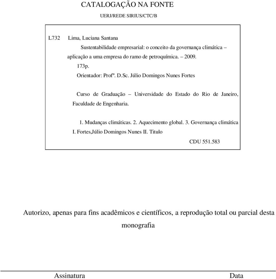 Júlio Domingos Nunes Fortes Curso de Graduação Universidade do Estado do Rio de Janeiro, Faculdade de Engenharia. 1. Mudanças climáticas. 2.