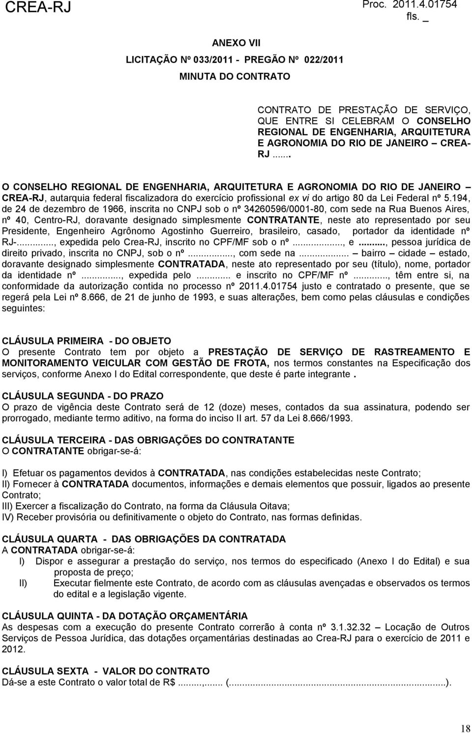 .. O CONSELHO REGIONAL DE ENGENHARIA, ARQUITETURA E AGRONOMIA DO RIO DE JANEIRO CREA-RJ, autarquia federal fiscalizadora do exercício profissional ex vi do artigo 80 da Lei Federal nº 5.