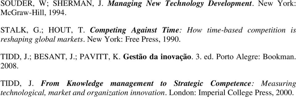 TIDD, J.; BESANT, J.; PAVITT, K. Gestão da inovação. 3. ed. Porto Alegre: Bookman. 2008. TIDD, J.