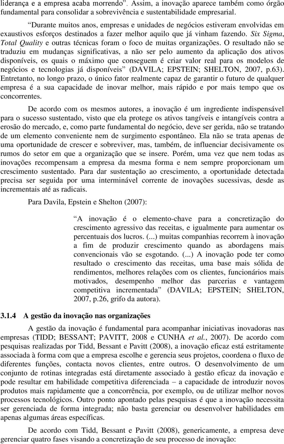 Six Sigma, Total Quality e outras técnicas foram o foco muitas organizações.