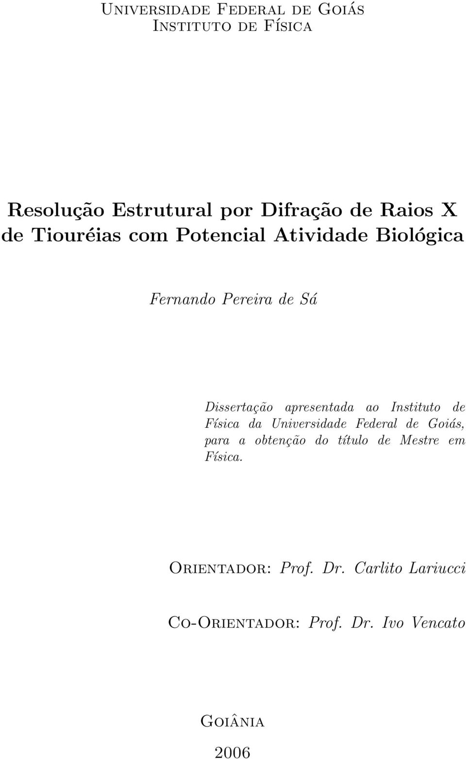 ao Instituto de Física da Universidade Federal de Goiás, para a obtenção do título de Mestre em