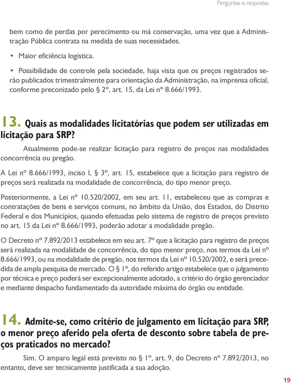 art. 15, da Lei nº 8.666/1993. 13. Quais as modalidades licitatórias que podem ser utilizadas em licitação para SRP?