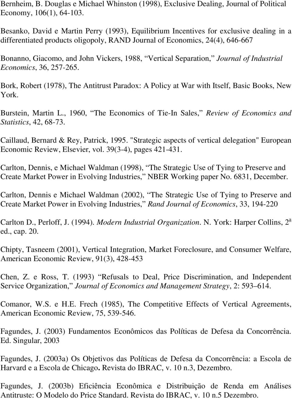 Vickers, 1988, Vertical Separation, Journal of Industrial Economics, 36, 257-265. Bork, Robert (1978), The Antitrust Paradox: A Policy at War with Itself, Basic Books, New York. Burstein, Martin L.