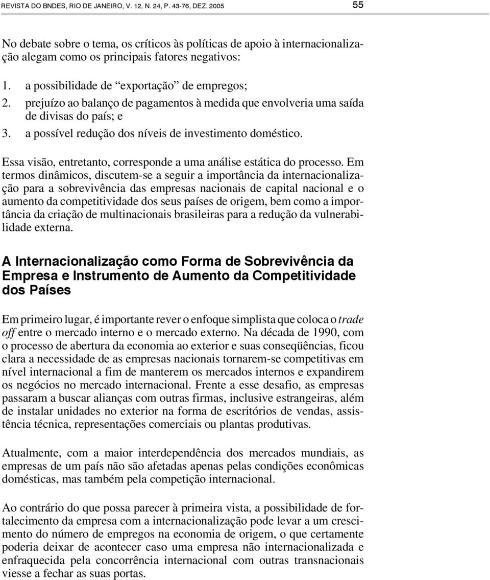 Essa visão, entretanto, corresponde a uma análise estática do processo.