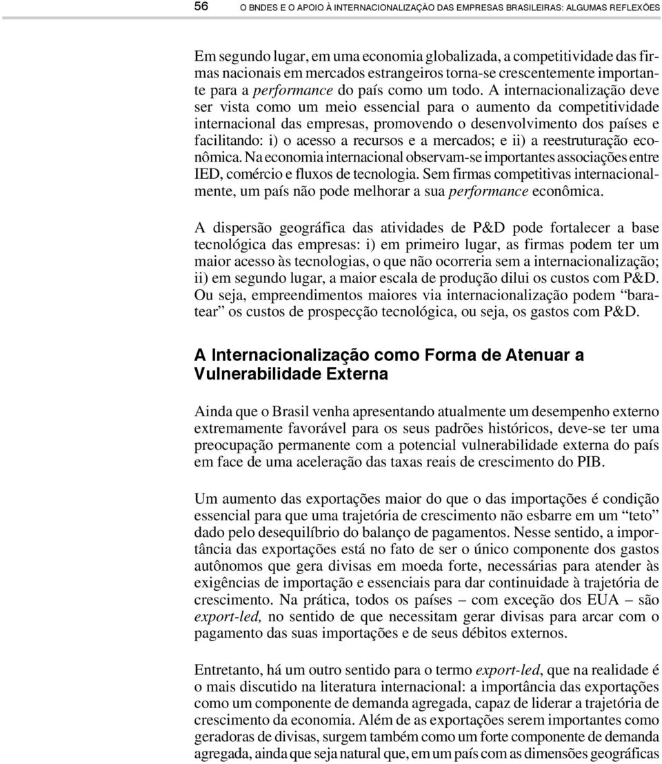 A internacionalização deve ser vista como um meio essencial para o aumento da competitividade internacional das empresas, promovendo o desenvolvimento dos países e facilitando: i) o acesso a recursos