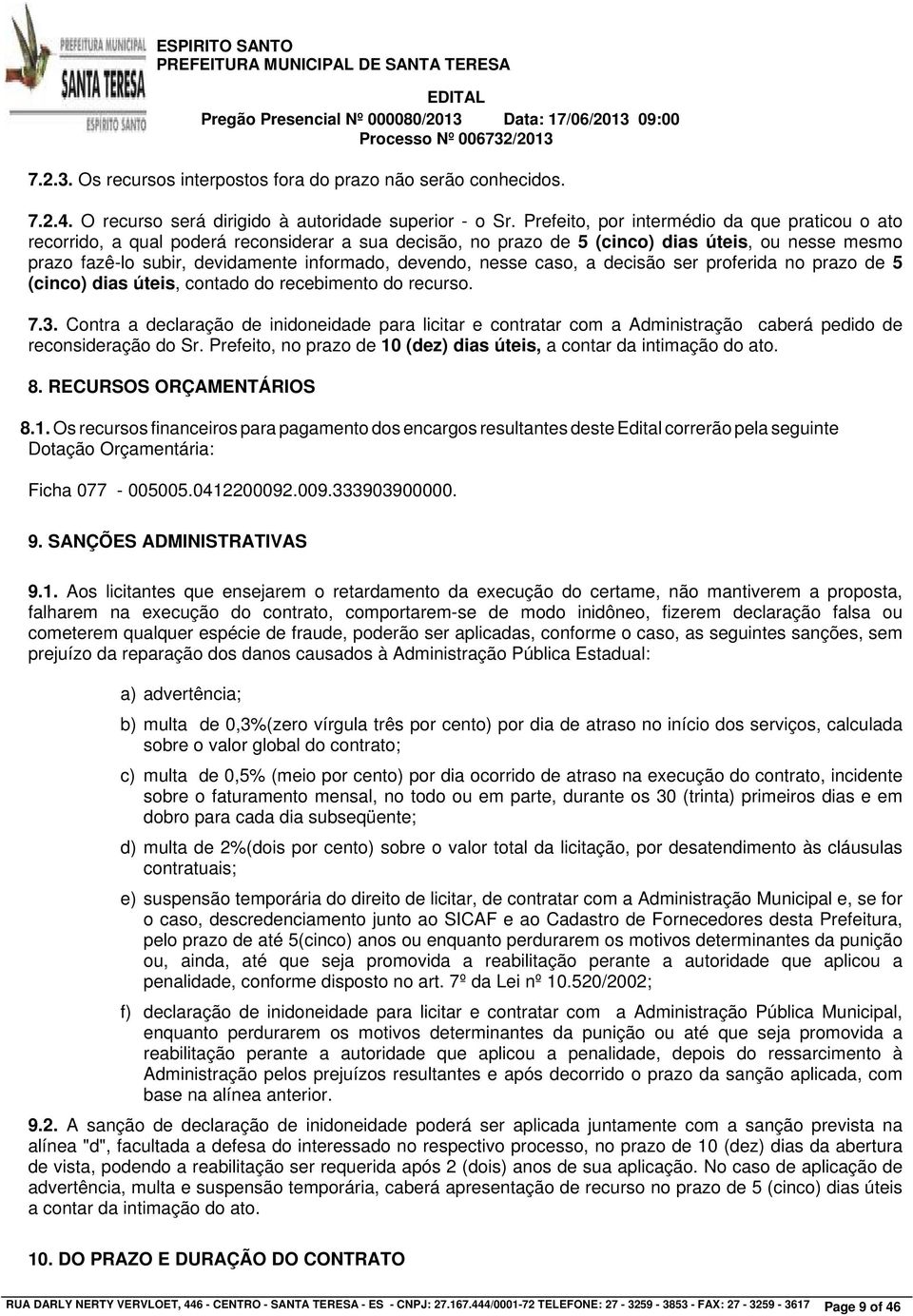 devendo, nesse caso, a decisão ser proferida no prazo de 5 (cinco) dias úteis, contado do recebimento do recurso. 7.3.