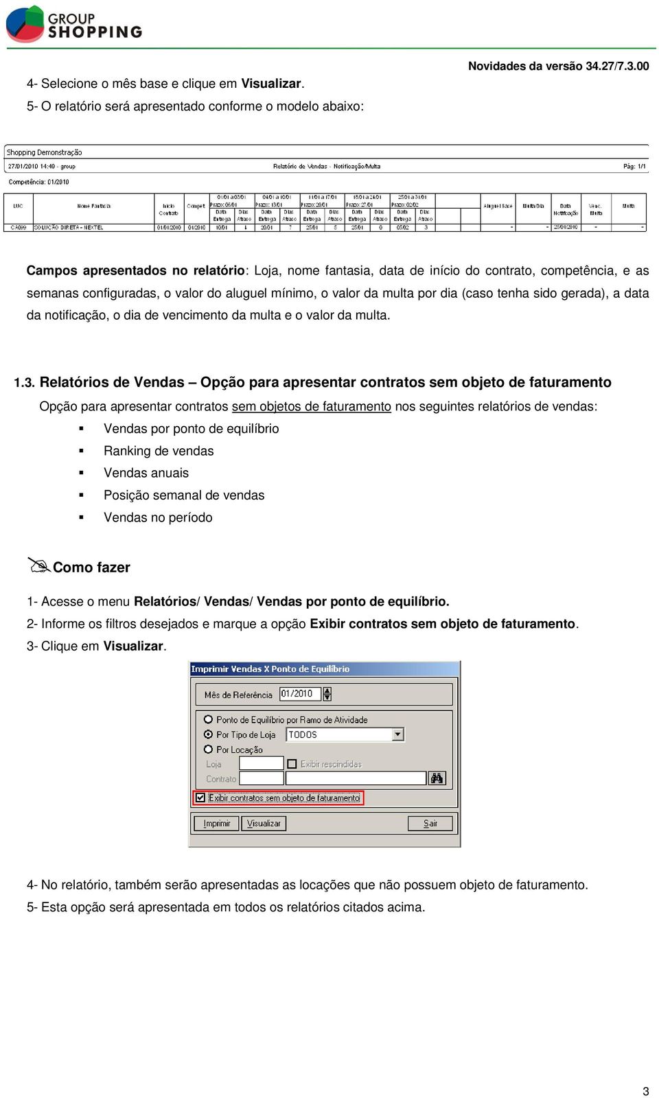 mínimo, o valor da multa por dia (caso tenha sido gerada), a data da notificação, o dia de vencimento da multa e o valor da multa. 1.3.