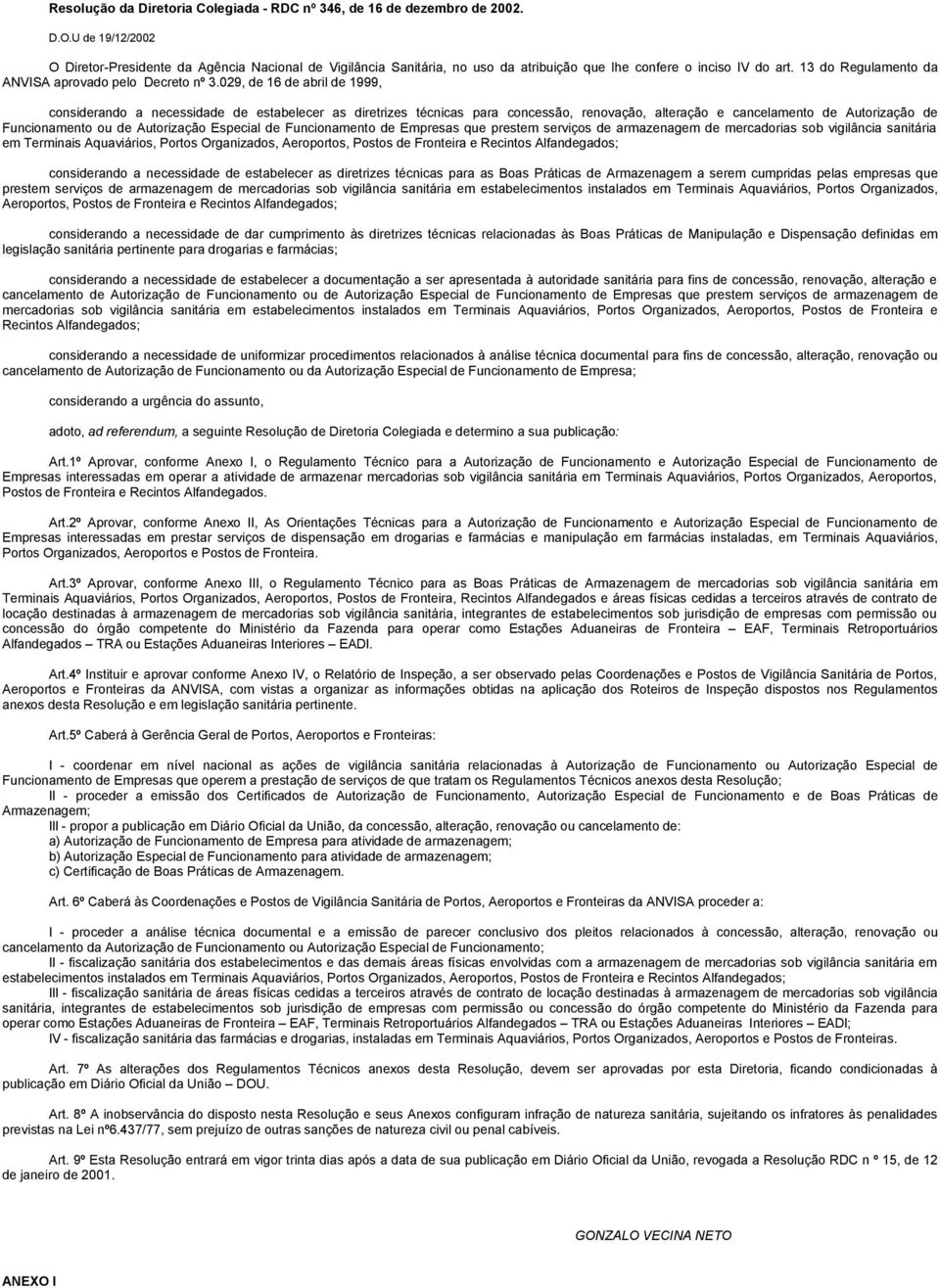 029, de 16 de abril de 1999, considerando a necessidade de estabelecer as diretrizes técnicas para concessão, renovação, alteração e cancelamento de Autorização de Funcionamento ou de Autorização