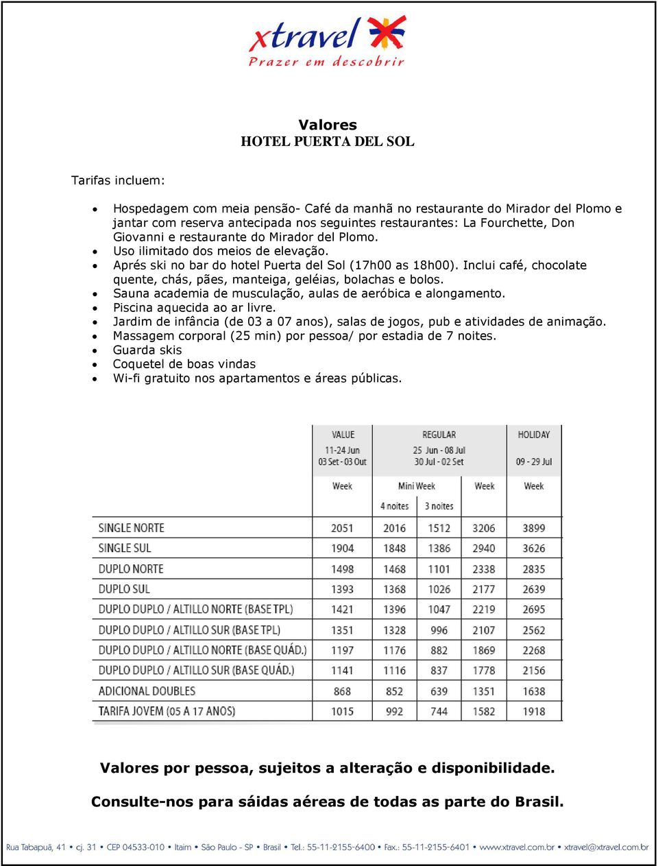 Inclui café, chocolate quente, chás, pães, manteiga, geléias, bolachas e bolos. Sauna academia de musculação, aulas de aeróbica e alongamento. Piscina aquecida ao ar livre.