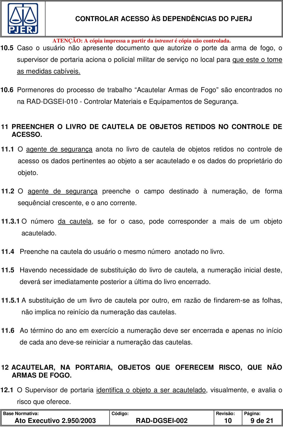 11 PREENCHER O LIVRO DE CAUTELA DE OBJETOS RETIDOS NO CONTROLE DE ACESSO. 11.