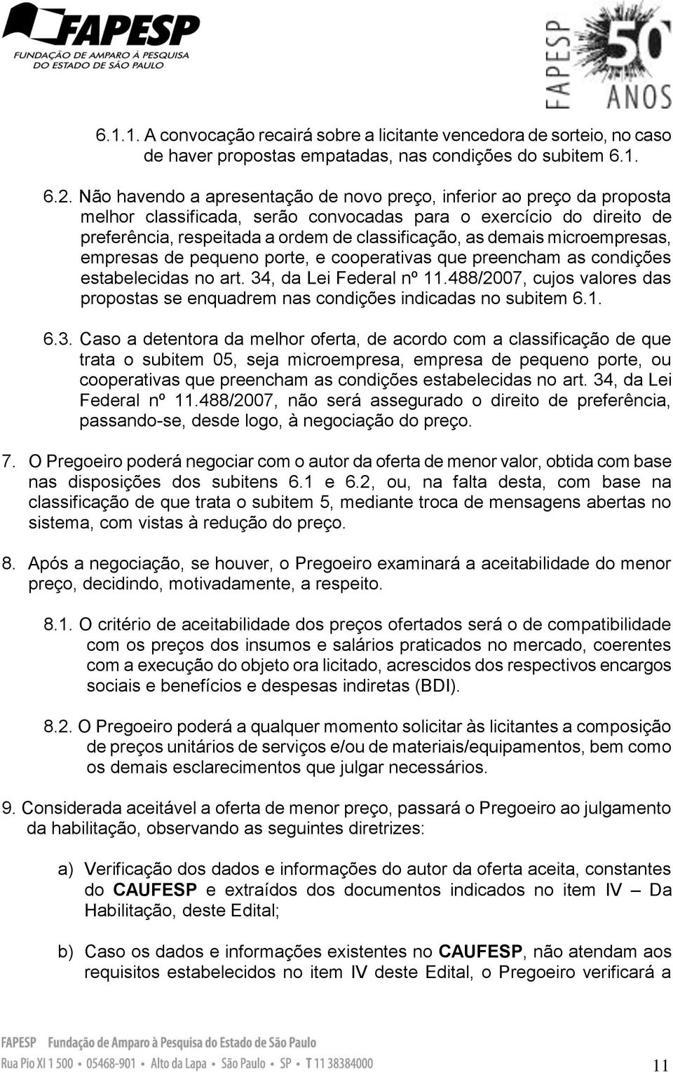 demais microempresas, empresas de pequeno porte, e cooperativas que preencham as condições estabelecidas no art. 34, da Lei Federal nº 11.