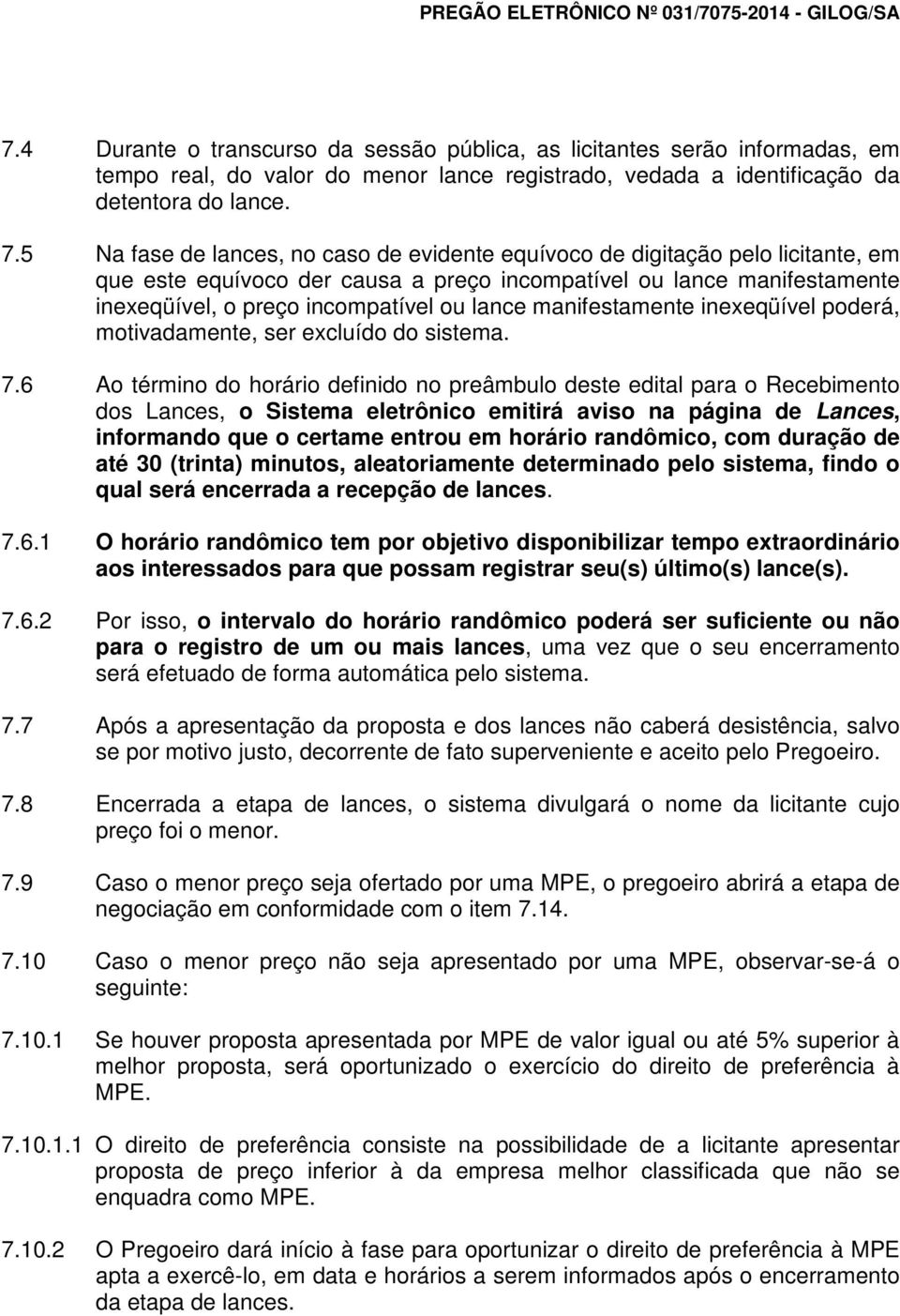 manifestamente inexeqüível poderá, motivadamente, ser excluído do sistema. 7.