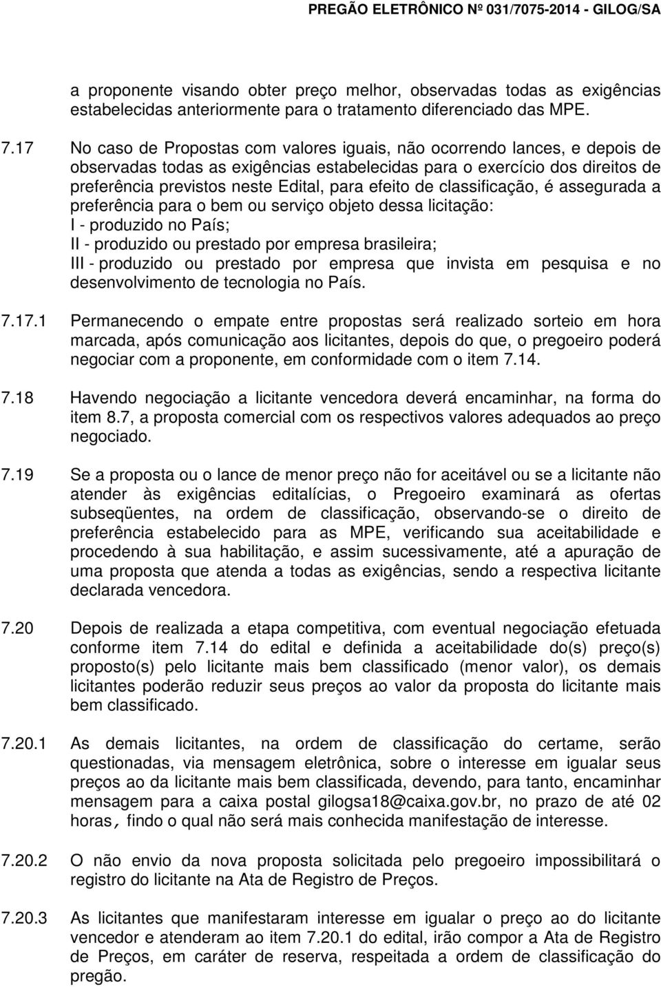 efeito de classificação, é assegurada a preferência para o bem ou serviço objeto dessa licitação: I - produzido no País; II - produzido ou prestado por empresa brasileira; III - produzido ou prestado