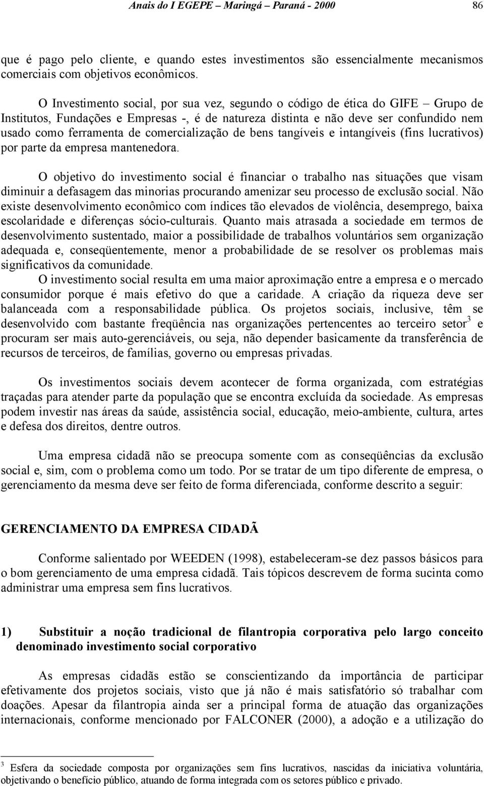 comercialização de bens tangíveis e intangíveis (fins lucrativos) por parte da empresa mantenedora.