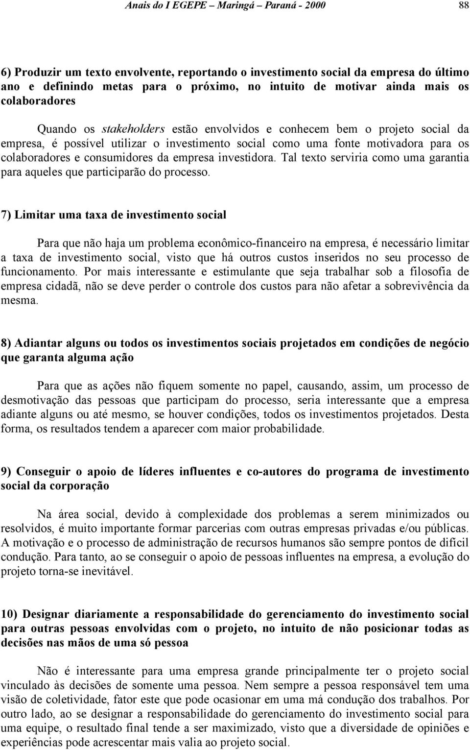 consumidores da empresa investidora. Tal texto serviria como uma garantia para aqueles que participarão do processo.