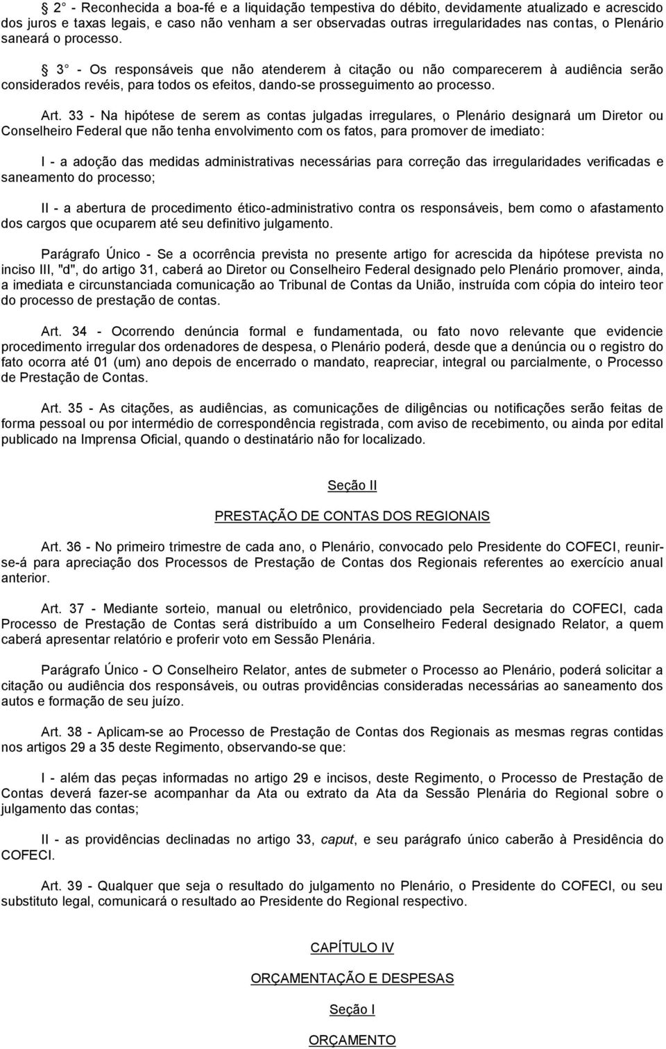 33 - Na hipótese de serem as contas julgadas irregulares, o Plenário designará um Diretor ou Conselheiro Federal que não tenha envolvimento com os fatos, para promover de imediato: I - a adoção das