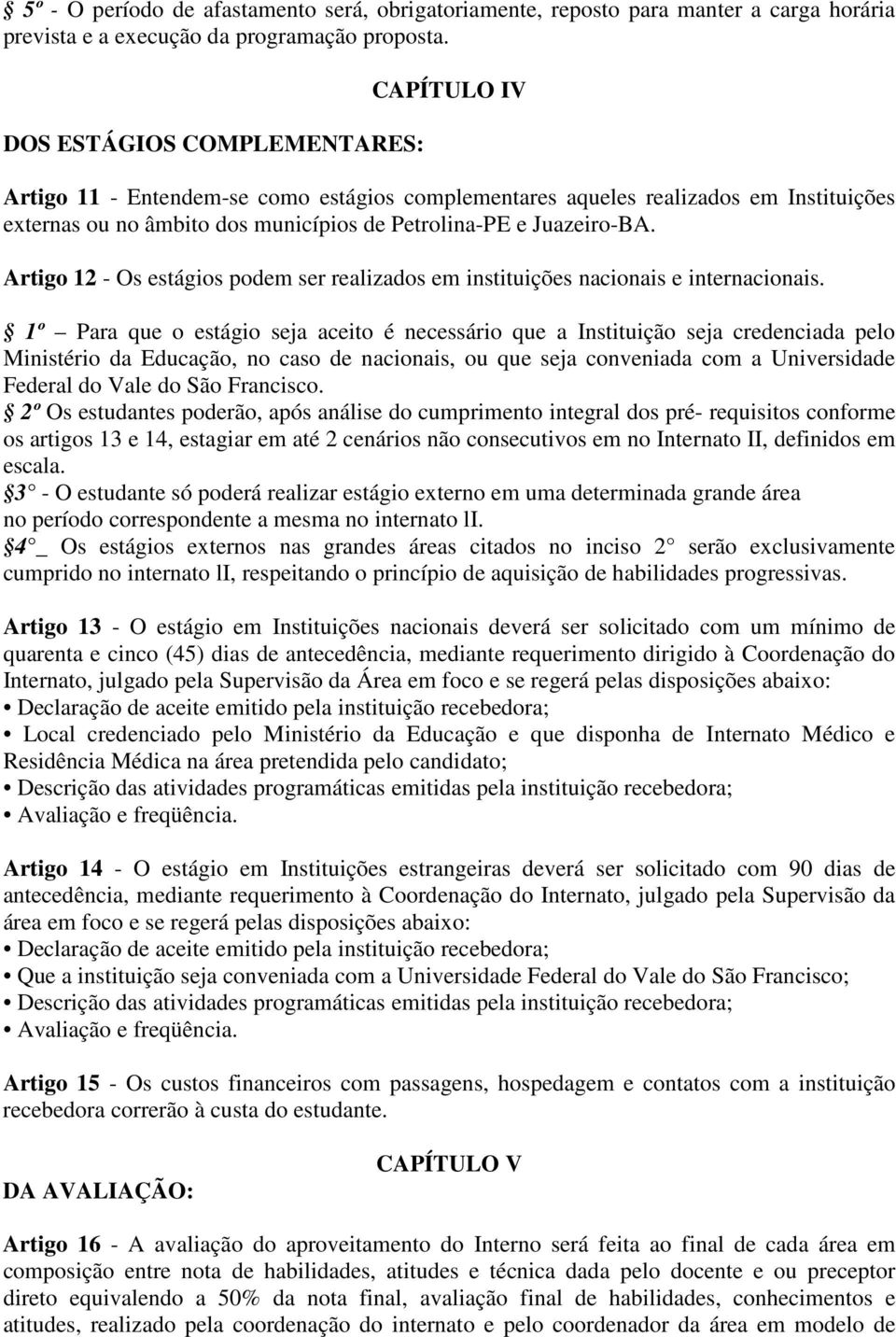 Artigo 12 - Os estágios podem ser realizados em instituições nacionais e internacionais.