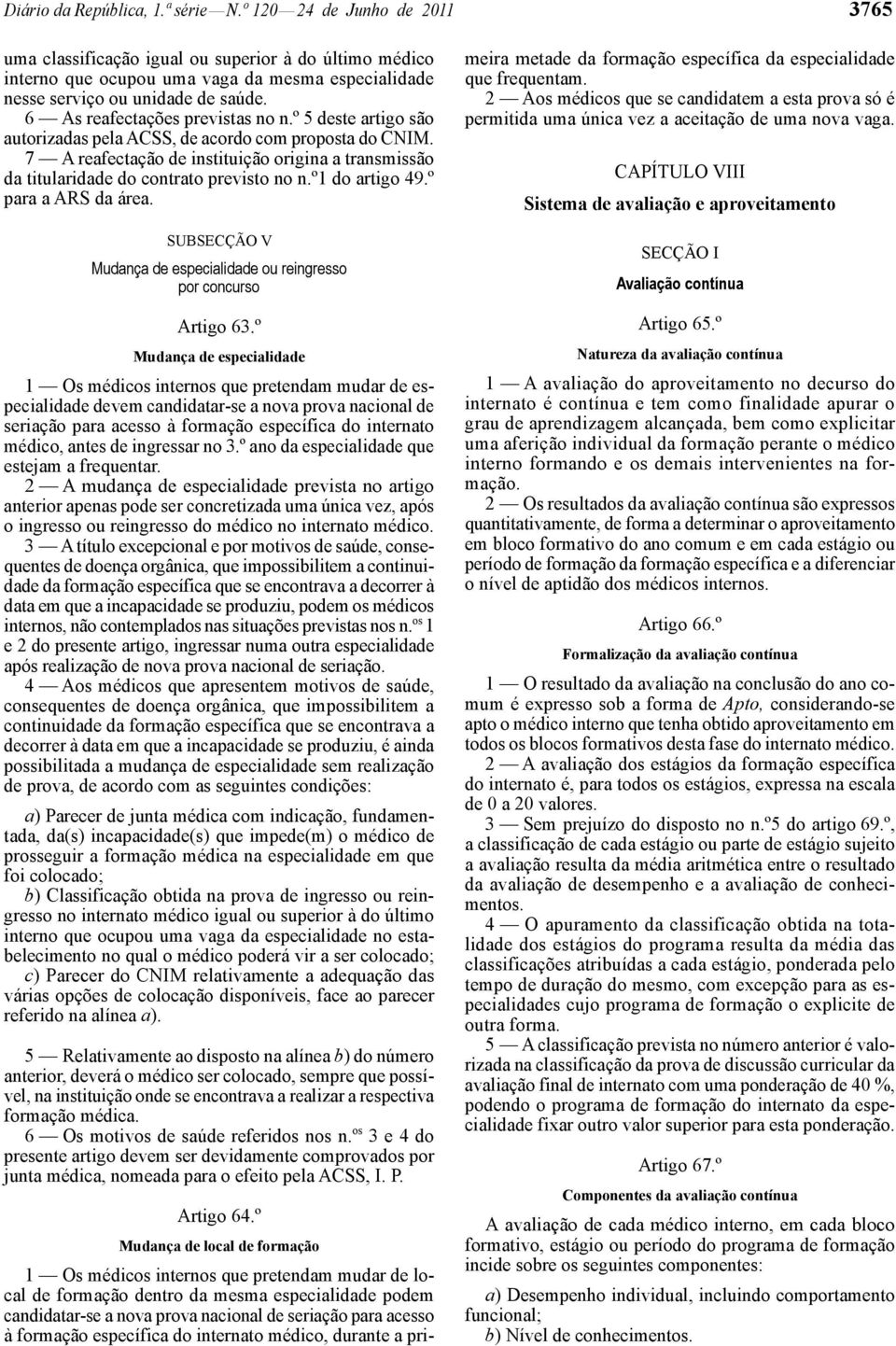 6 As reafectações previstas no n.º 5 deste artigo são autorizadas pela ACSS, de acordo com proposta do CNIM.