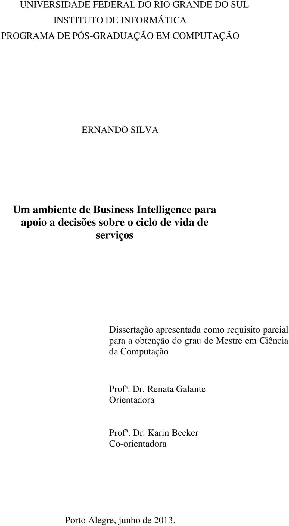 Dissertação apresentada como requisito parcial para a obtenção do grau de Mestre em Ciência da Computação