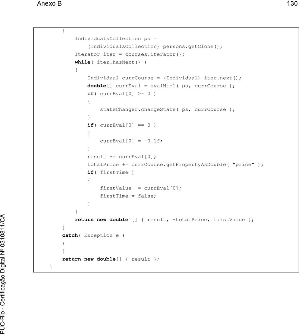 changestate( ps, currcourse ); if( curreval[0] == 0 ) curreval[0] = -0.1f; result += curreval[0]; totalprice += currcourse.