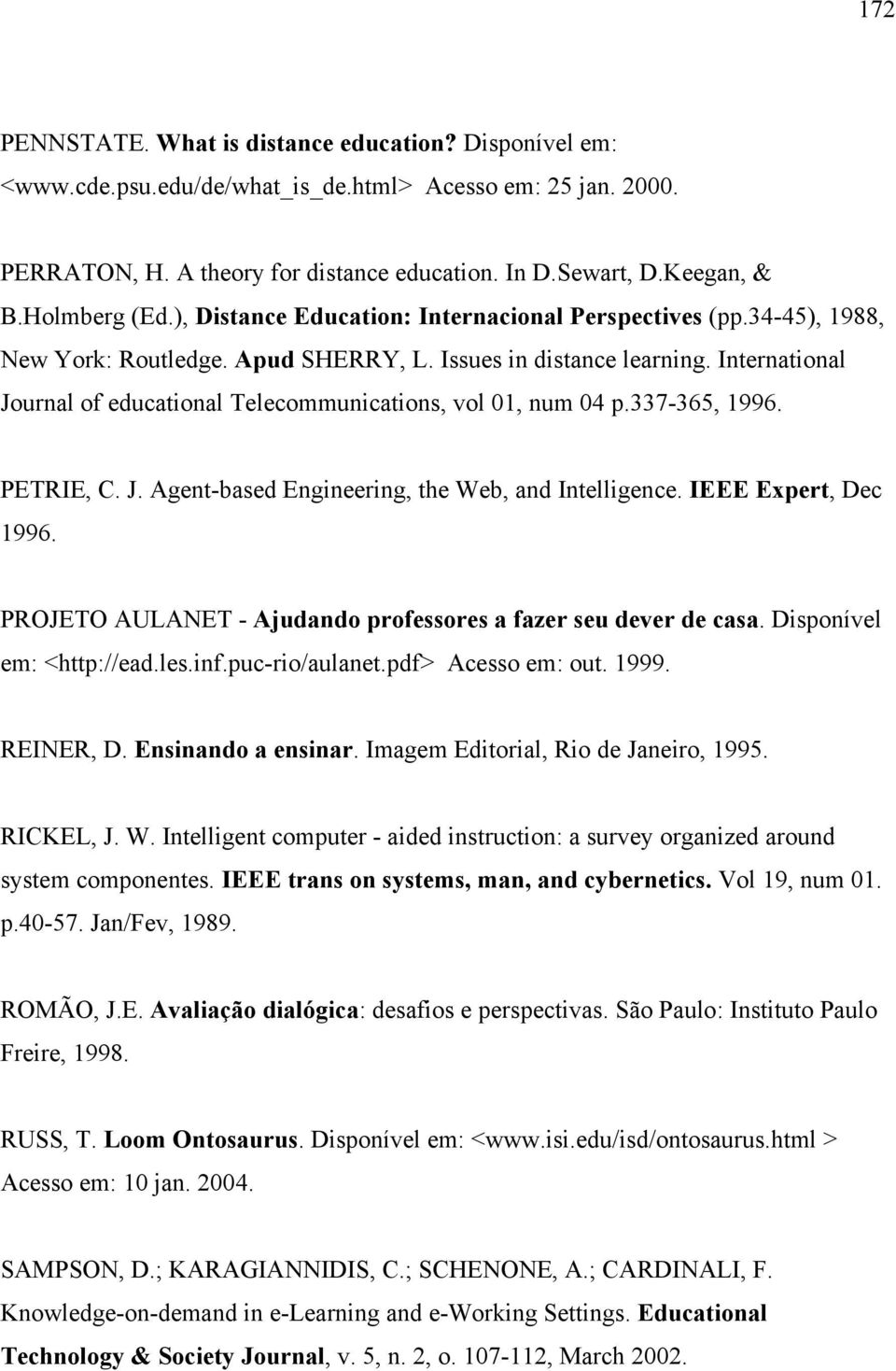 International Journal of educational Telecommunications, vol 01, num 04 p.337-365, 1996. PETRIE, C. J. Agent-based Engineering, the Web, and Intelligence. IEEE Expert, Dec 1996.