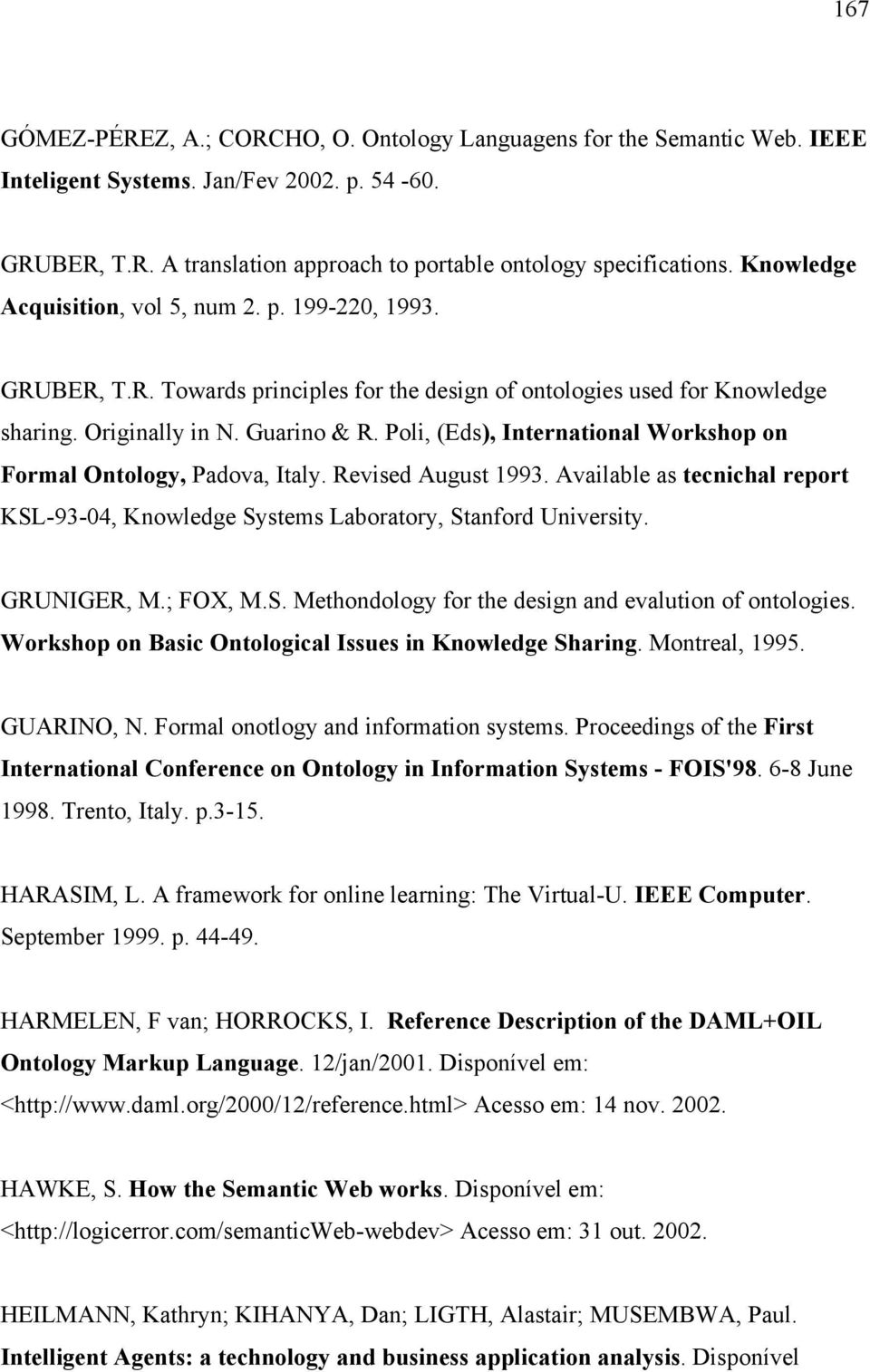 Poli, (Eds), International Workshop on Formal Ontology, Padova, Italy. Revised August 1993. Available as tecnichal report KSL-93-04, Knowledge Systems Laboratory, Stanford University. GRUNIGER, M.