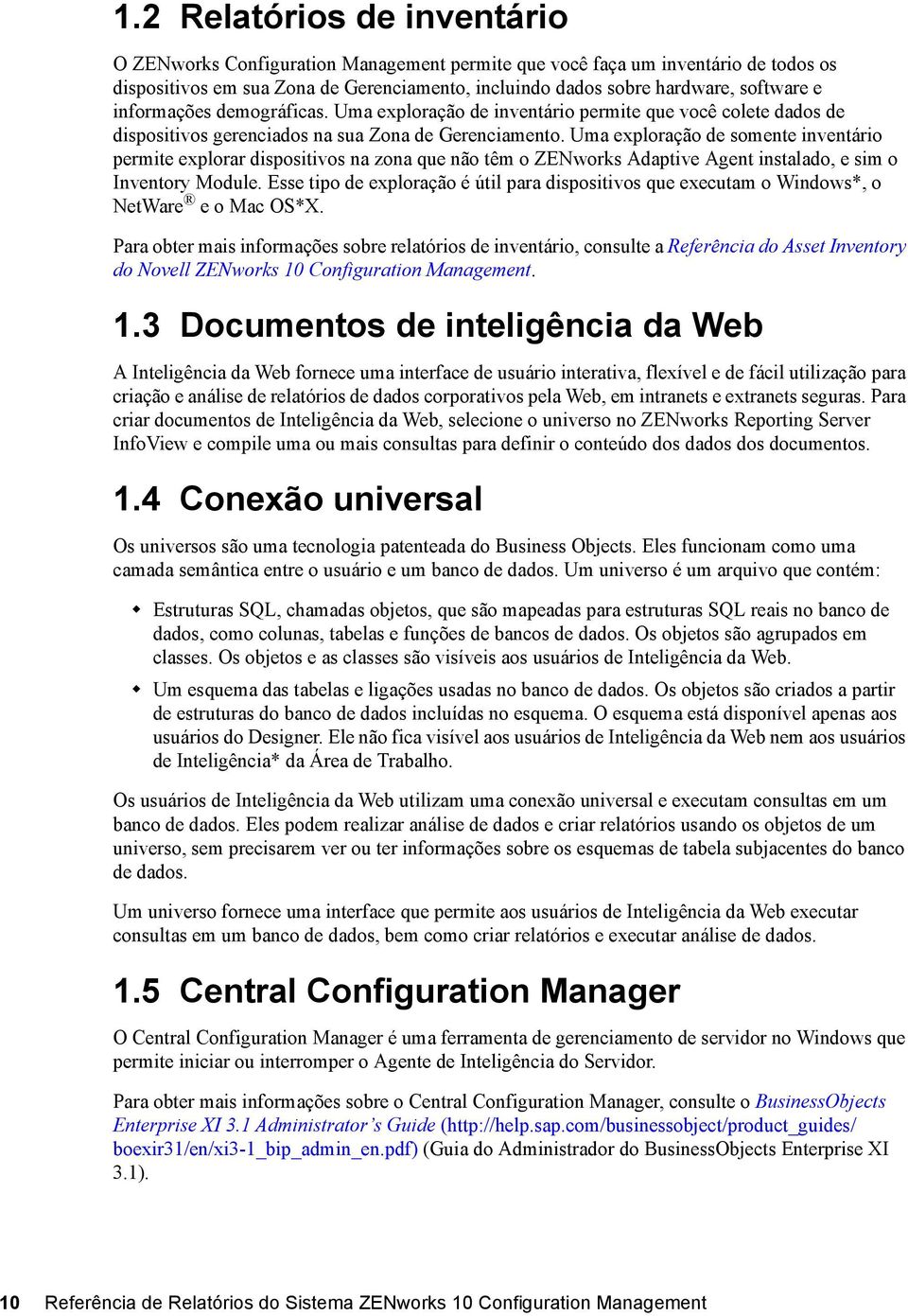 Uma exploração de somente inventário permite explorar dispositivos na zona que não têm o ZENworks Adaptive Agent instalado, e sim o Inventory Module.