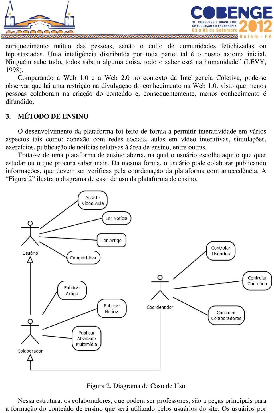 0 no contexto da Inteligência Coletiva, pode-se observar que há uma restrição na divulgação do conhecimento na Web 1.