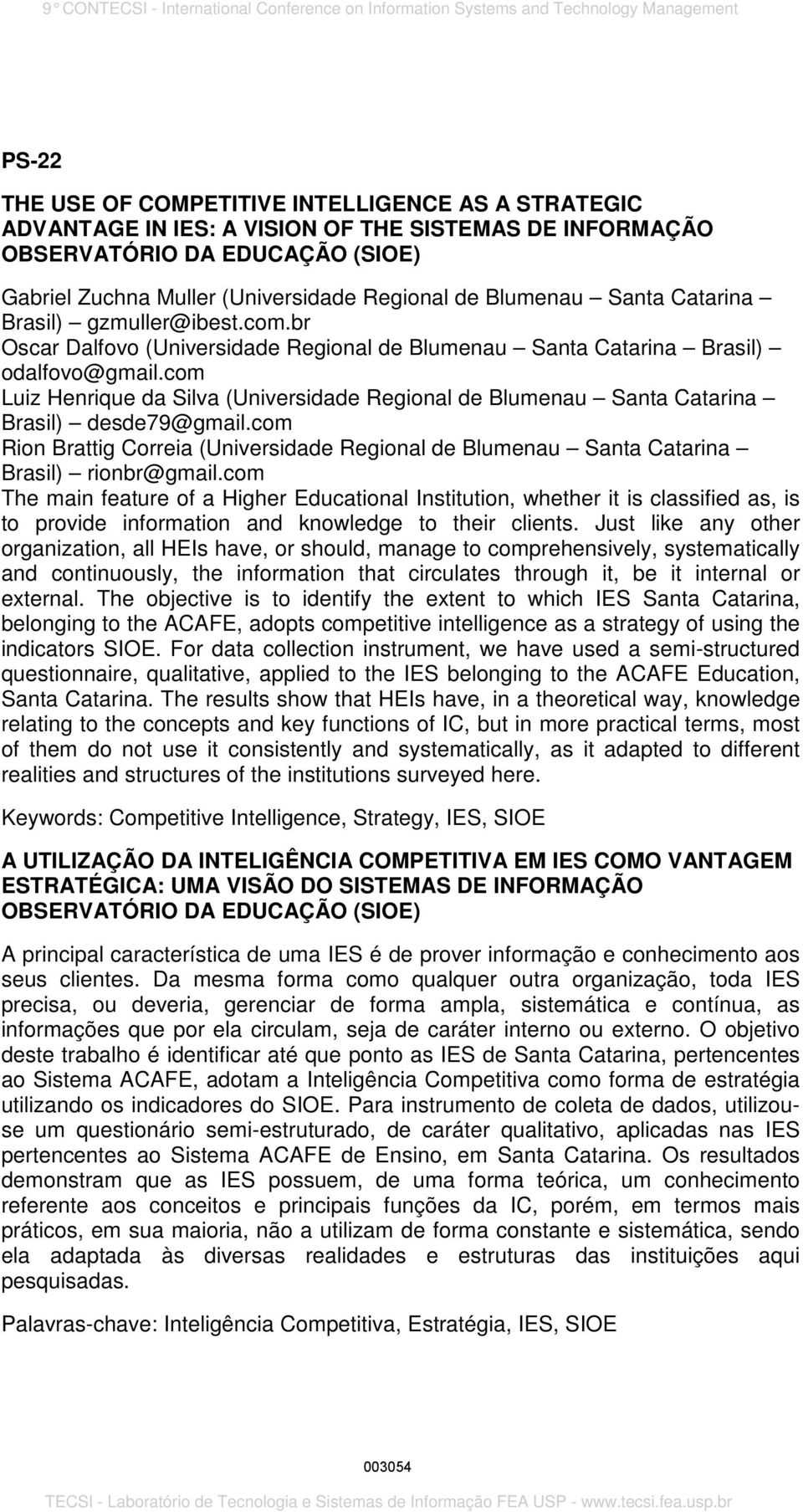 com Luiz Henrique da Silva (Universidade Regional de Blumenau Santa Catarina Brasil) desde79@gmail.com Rion Brattig Correia (Universidade Regional de Blumenau Santa Catarina Brasil) rionbr@gmail.