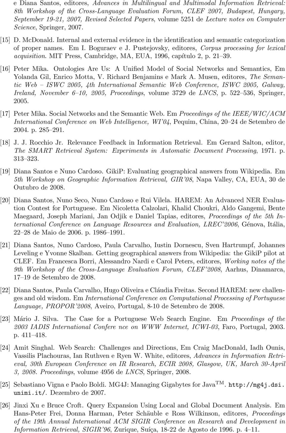 Internal and external evidence in the identification and semantic categorization of proper names. Em I. Boguraev e J. Pustejovsky, editores, Corpus processing for lexical acquisition.