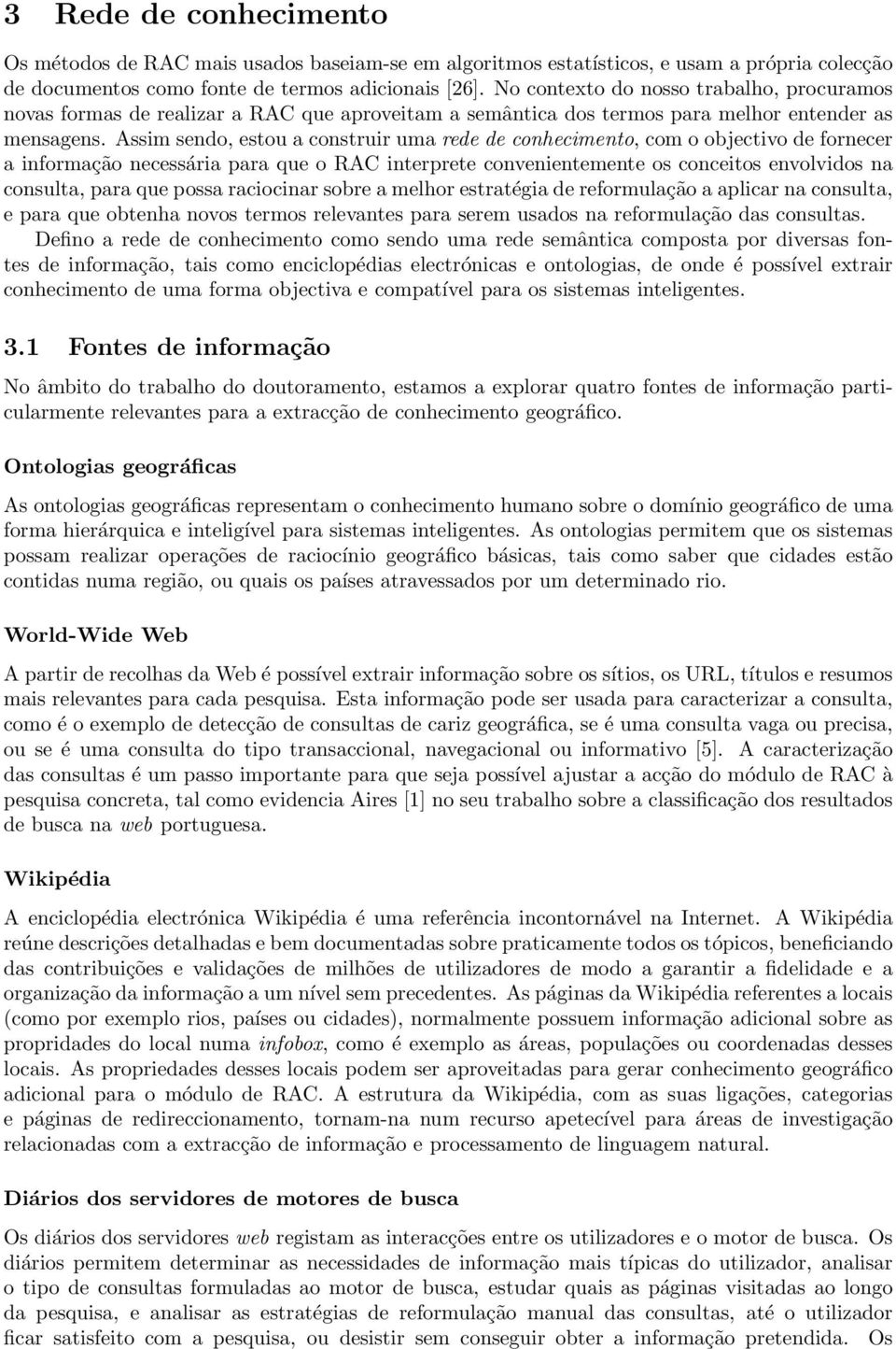 Assim sendo, estou a construir uma rede de conhecimento, com o objectivo de fornecer a informação necessária para que o RAC interprete convenientemente os conceitos envolvidos na consulta, para que