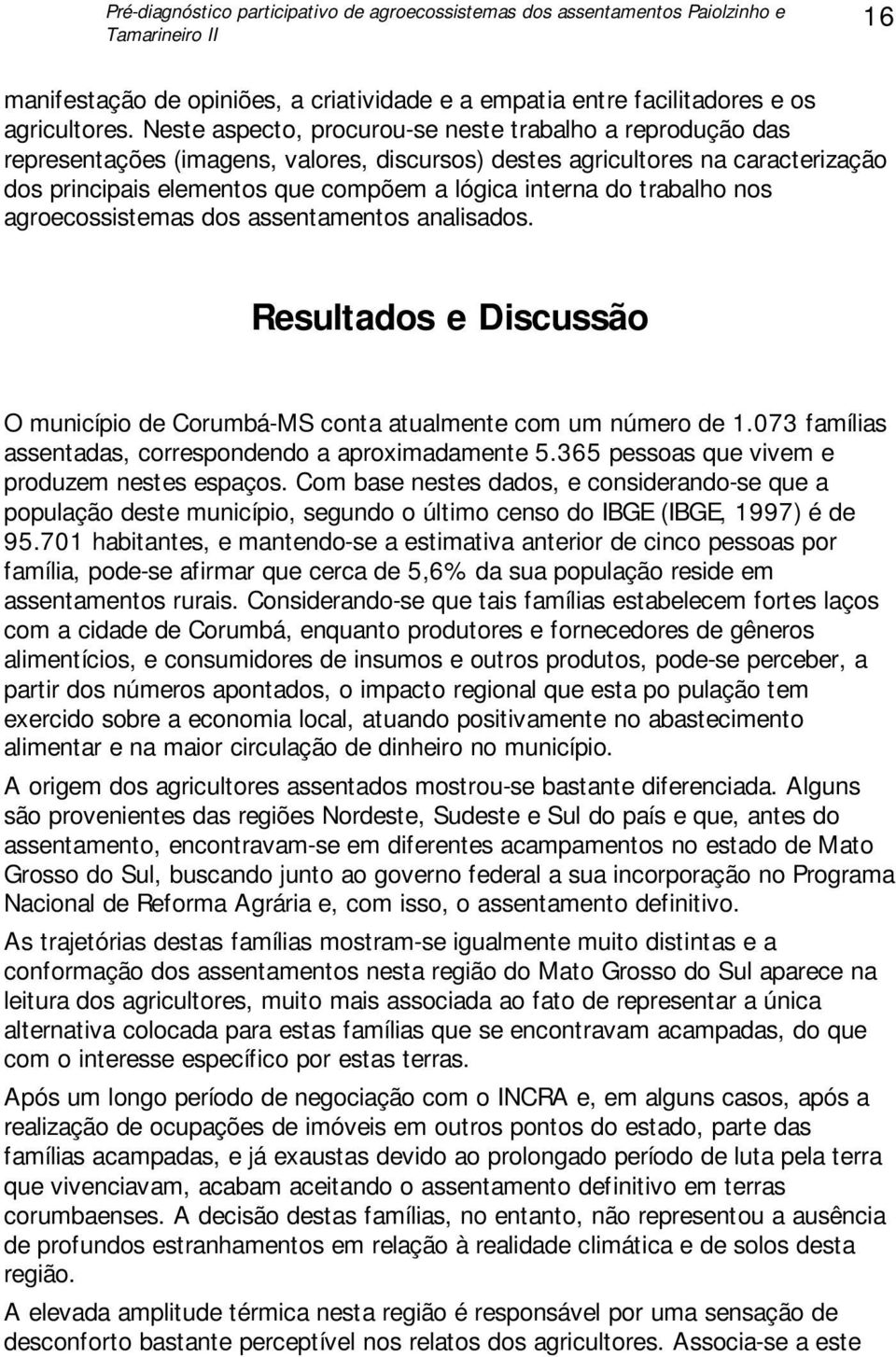 trabalho nos agroecossistemas dos assentamentos analisados. Resultados e Discussão O município de Corumbá-MS conta atualmente com um número de 1.