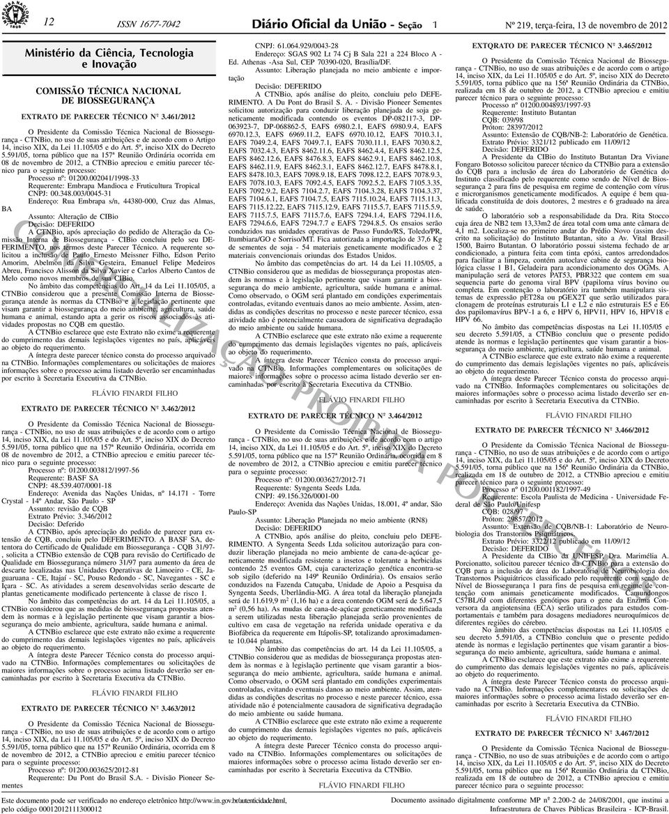 59/05, torna público que na 57ª Reunião Ordinária ocorrida em 08 de novembro de 202, a CTNBio apreciou e emitiu parecer técnico para o seguinte processo: Processo nº: 0200.