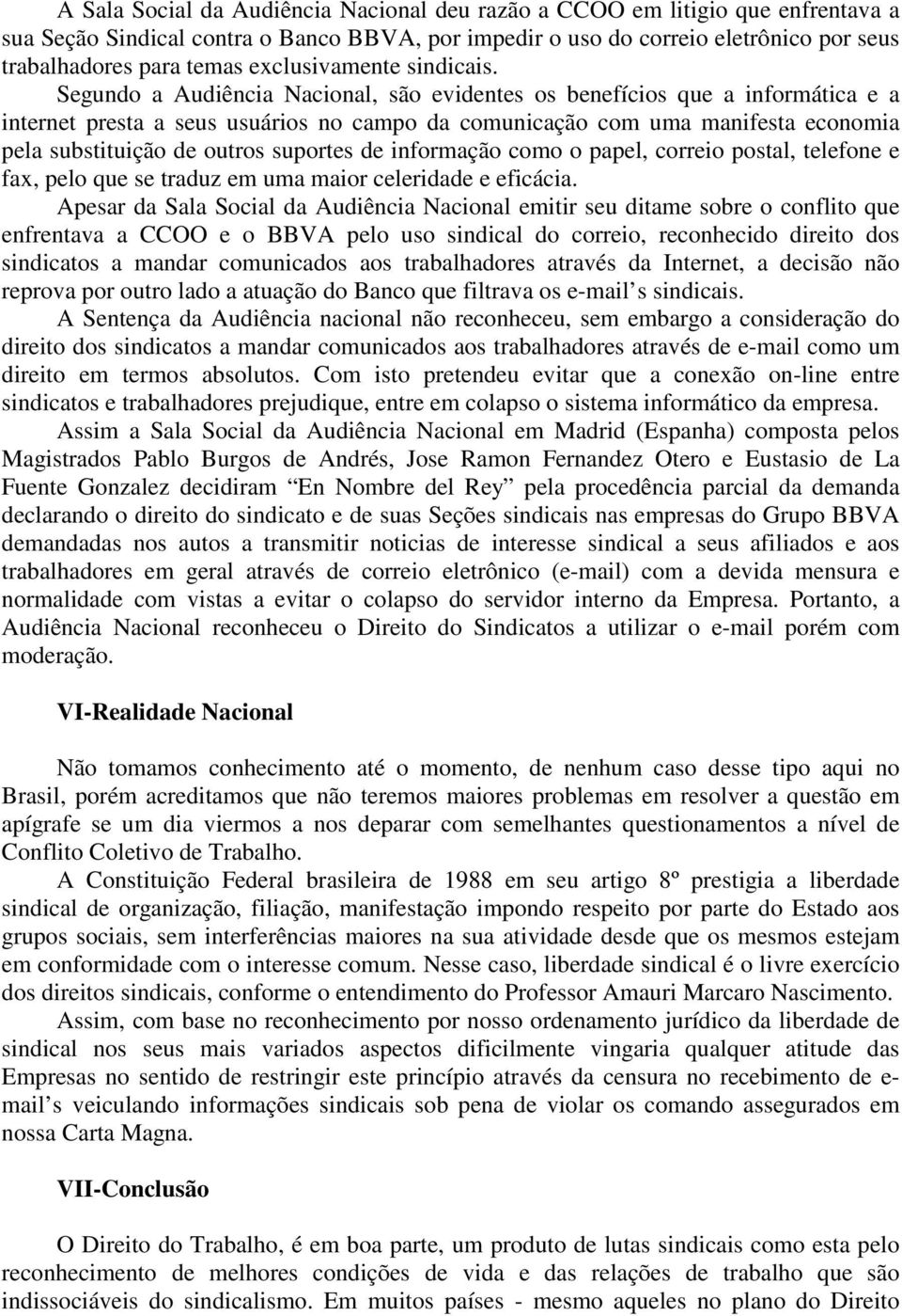 Segundo a Audiência Nacional, são evidentes os benefícios que a informática e a internet presta a seus usuários no campo da comunicação com uma manifesta economia pela substituição de outros suportes